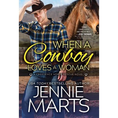 When a Cowboy Loves a Woman - (Creedence Horse Rescue) by  Jennie Marts (Paperback)