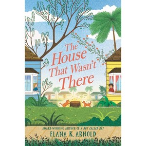 The House That Wasn't There - by Elana K Arnold - 1 of 1
