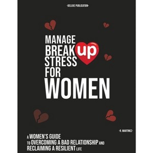 Manage Break Up Stress for Women - by  Deluxe Publication & R Martinez (Paperback) - 1 of 1