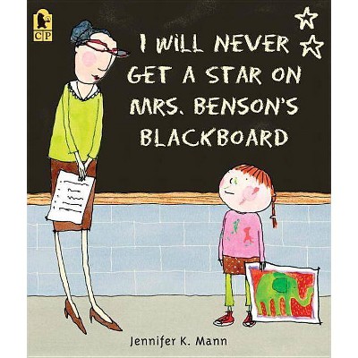 I Will Never Get a Star on Mrs. Benson's Blackboard (Reprint) (Paperback) (Jennifer K. Mann)