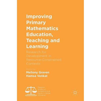 Improving Primary Mathematics Education, Teaching and Learning - (Palgrave Studies in Excellence and Equity in Global Educatio) (Hardcover)