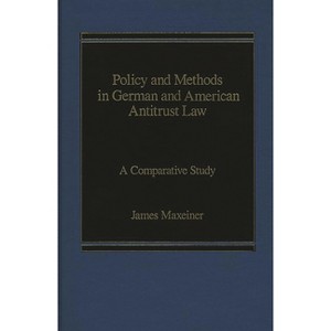 Policy and Methods in German and American Antitrust Law - by  James Maxeiner & James R Maxeiner (Hardcover) - 1 of 1