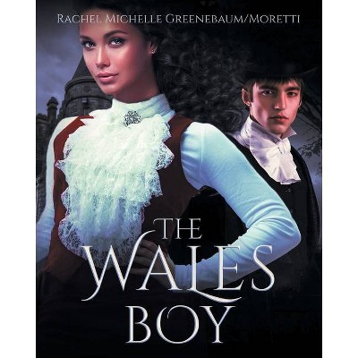 The Wales Boy - by  Rachel Michelle Greenebaum Moretti (Paperback)