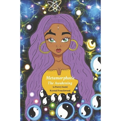 Metamorphosis: The Awakening (a Poetry Book) - by  Krystal Frenchwood (Paperback)