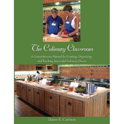 The Culinary Classroom - by  Diane E Carlson (Paperback)