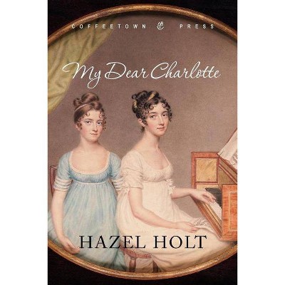 My Dear Charlotte - by  Hazel Holt (Paperback)