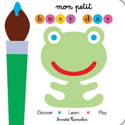 Mon Petit Busy Day - by  Annette Tamarkin (Board Book)