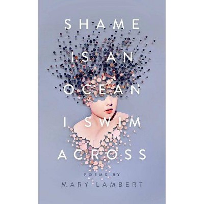 Shame Is an Ocean I Swim Across: Poems by Mary Lambert - (Paperback)