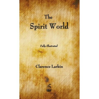 The Spirit World - by  Clarence Larkin (Hardcover)