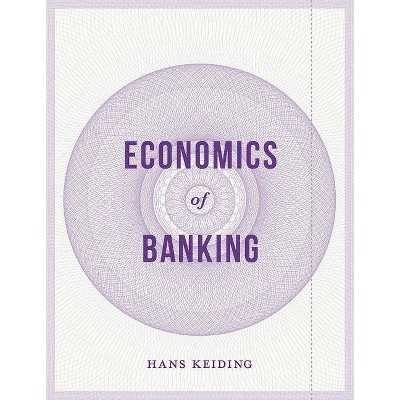 Economics of Banking - by  Hans Keiding (Paperback)