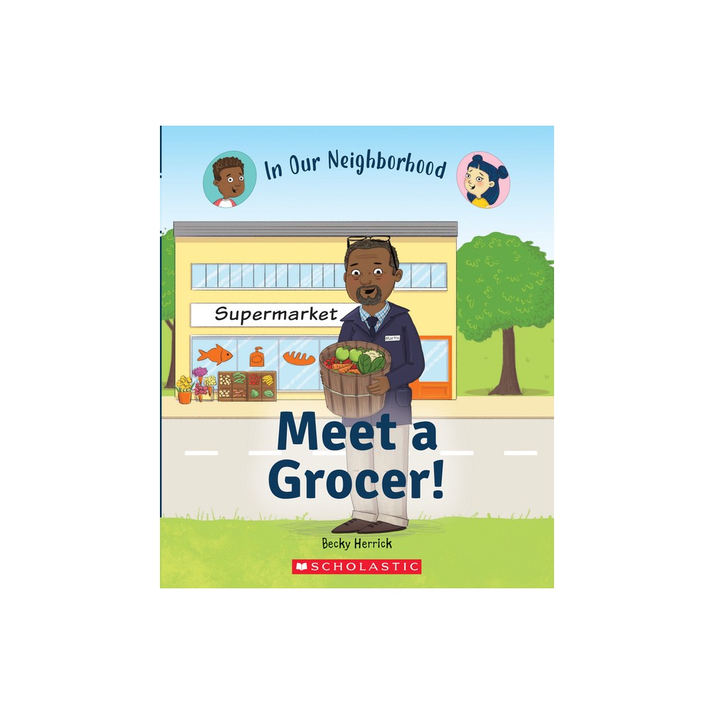 Meet a Grocer! (in Our Neighborhood) - (In Our Neighborhood) by Becky Herrick (Hardcover)