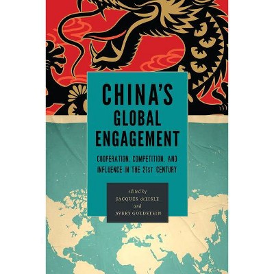 China's Global Engagement - by  Jacques DeLisle & Avery Goldstein (Paperback)