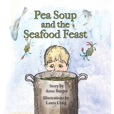 Pea Soup and the Seafood Feast - by  Anna Burger (Hardcover)