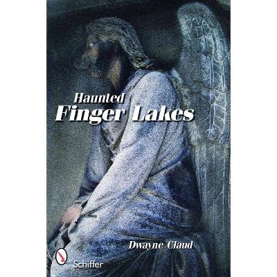 Haunted Finger Lakes - by  Dwayne Claud (Paperback)