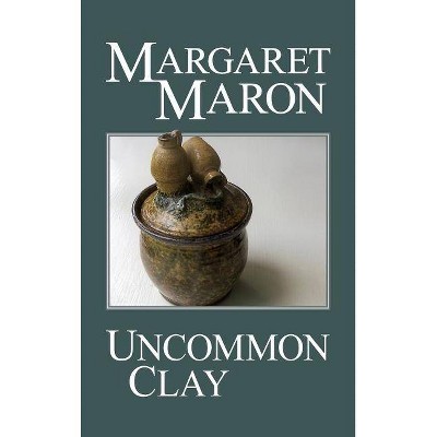 Uncommon Clay - (Deborah Knott Mystery) by  Margaret Maron (Hardcover)