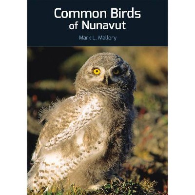 Common Birds of Nunavut - (Field Guides of Nunavut) by  Mark L Mallory (Paperback)