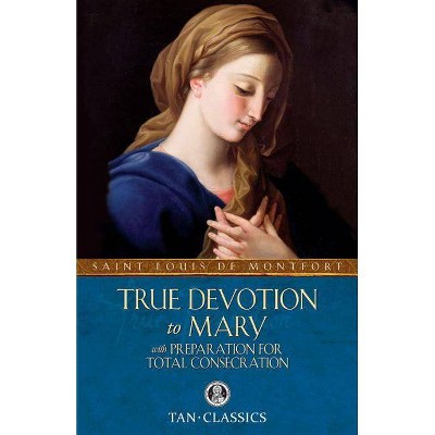 True Devotion to Mary - (Tan Classics) Annotated by  Louis de Montfort (Paperback)