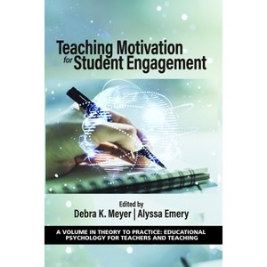Teaching Motivation for Student Engagement - (Theory to Practice: Educational Psychology for Teachers and Teaching) by  Debra K Meyer & Alyssa Emery - 1 of 1