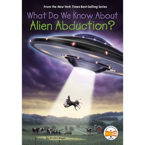 What Do We Know About Alien Abduction? - (What Do We Know About?) by  Kirsten Mayer & Who Hq (Paperback) - 1 of 1