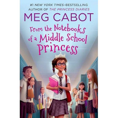 From the Notebooks of a Middle School Princess - by  Meg Cabot (Paperback)