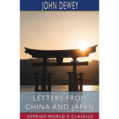 Letters From China and Japan (Esprios Classics) - by  John Dewey (Paperback)