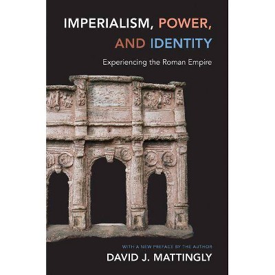 Imperialism, Power, and Identity - (Miriam S. Balmuth Lectures in Ancient History and Archaeolog) by  David J Mattingly (Paperback)