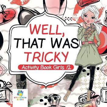 Well, That Was Tricky Activity Book Girls 12 - by  Educando Kids (Paperback)
