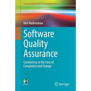 Software Quality Assurance - (Undergraduate Topics in Computer Science) by  Neil Walkinshaw (Paperback) - 1 of 1