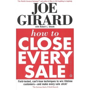 How to Close Every Sale - by  Joe Girard & Robert L Shook (Paperback) - 1 of 1