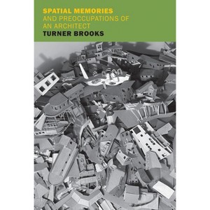 Spatial Memories and Preoccupations of an Architect - by  Turner Brooks (Paperback) - 1 of 1