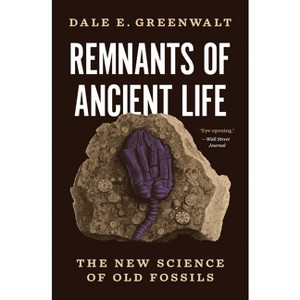 Remnants of Ancient Life - by Dale E Greenwalt - 1 of 1