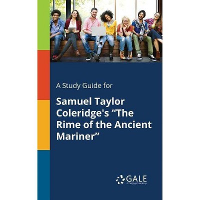 A Study Guide for Samuel Taylor Coleridge's The Rime of the Ancient Mariner - by  Cengage Learning Gale (Paperback)