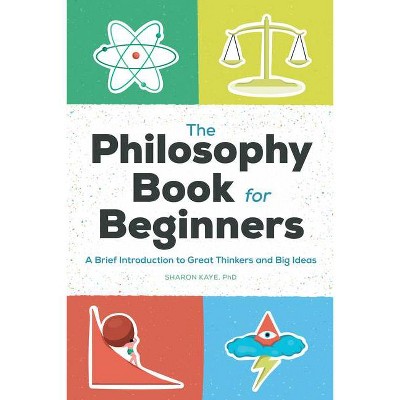 The Philosophy Book for Beginners - by  Sharon Kaye (Paperback)