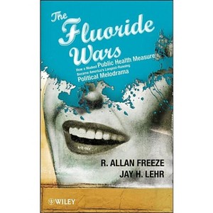 The Fluoride Wars - by  R Allan Freeze & Jay H Lehr (Hardcover) - 1 of 1