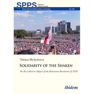 Solidarity of the Shaken - (Soviet and Post-Soviet Politics and Society) by  Tatyana Shchyttsova (Paperback) - 1 of 1