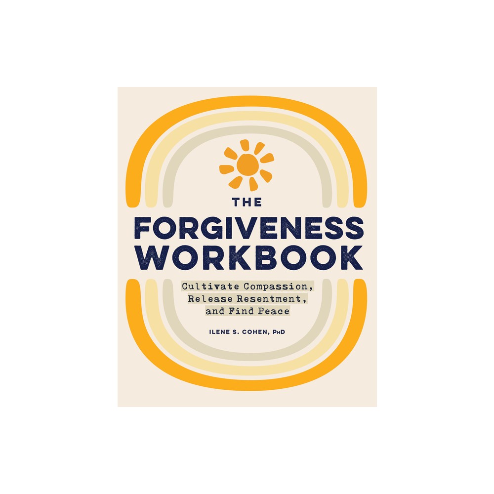 The Forgiveness Workbook - by Ilene S Cohen (Paperback)