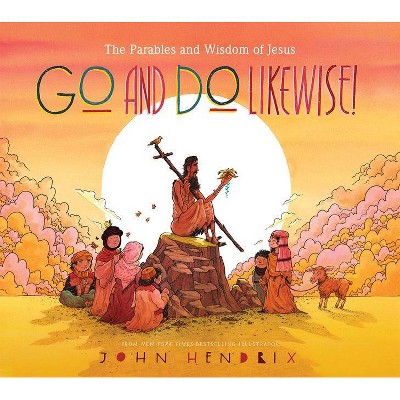 Go and Do Likewise! - by  John Hendrix (Hardcover)