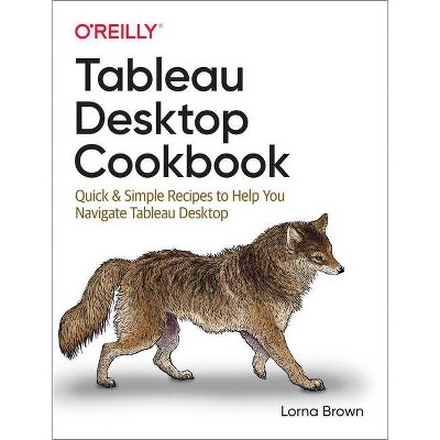 Tableau Desktop Cookbook - by  Lorna Brown (Paperback)