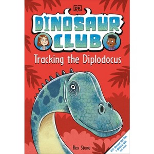 Dinosaur Club: Tracking the Diplodocus - by  Rex Stone (Hardcover) - 1 of 1