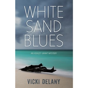 White Sand Blues - (Ashley Grant Mystery) by  Vicki Delany (Paperback) - 1 of 1