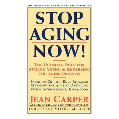 Stop Aging Now! - 894th Edition by  Jean Carper (Paperback)