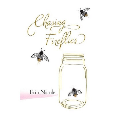 Chasing Fireflies - by  Erin Nicole (Paperback)