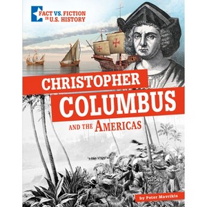 Christopher Columbus and the Americas - (Fact vs. Fiction in U.S. History) by  Peter Mavrikis (Paperback) - 1 of 1