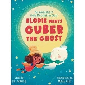 Elodie Meets Guber the Ghost - (The Adventures of Elodie and Guber the Ghost) by  P E Waring (Hardcover) - 1 of 1