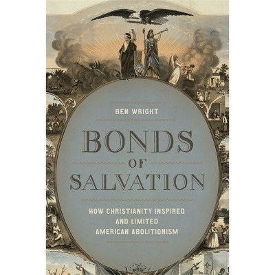 Bonds of Salvation - (Antislavery, Abolition, and the Atlantic World) by  Ben Wright (Hardcover)