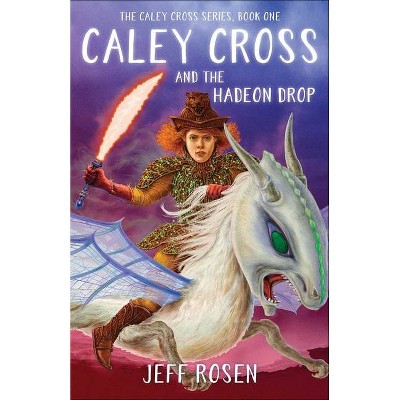 Caley Cross and the Hadeon Drop - by  Jeff Rosen (Paperback)