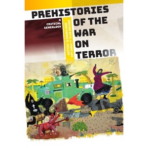 Prehistories of the War on Terror - (Power, Politics, and the World) by  A J Yumi Lee & Karen R Miller (Hardcover) - 1 of 1
