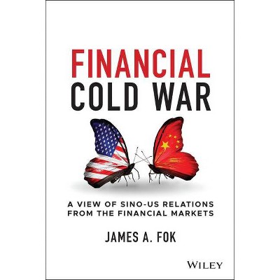 Financial Cold War - by  James A Fok (Hardcover)