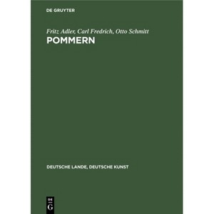 Pommern - (Deutsche Lande, Deutsche Kunst) by  Fritz Carl Otto Adler Fredrich Schmitt (Hardcover) - 1 of 1