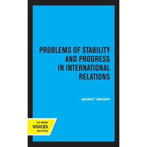 Problems of Stability and Progress in International Relations - by  Quincy Wright (Paperback) - 1 of 1